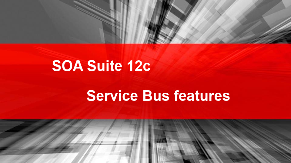 SOA Suite 12c: First look at Service Bus features
